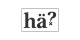 hä?